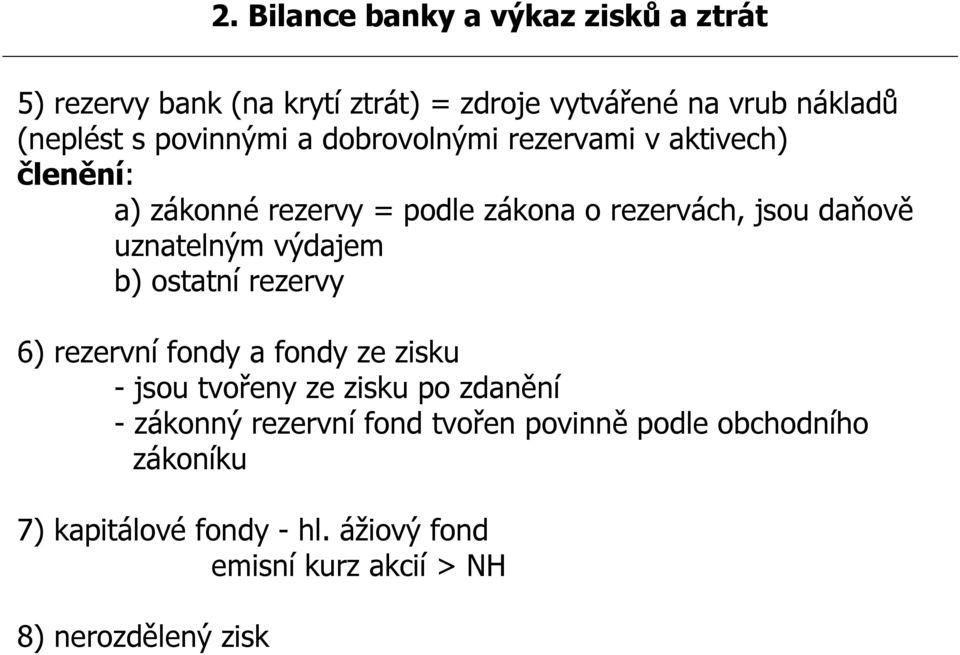 uznatelným výdajem b) ostatní rezervy 6) rezervní fondy a fondy ze zisku - jsou tvořeny ze zisku po zdanění - zákonný