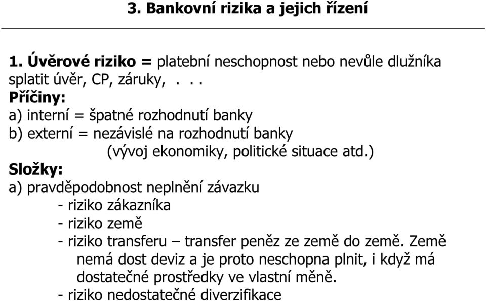 ) Složky: a) pravděpodobnost neplnění závazku - riziko zákazníka - riziko země - riziko transferu transfer peněz ze země do země.