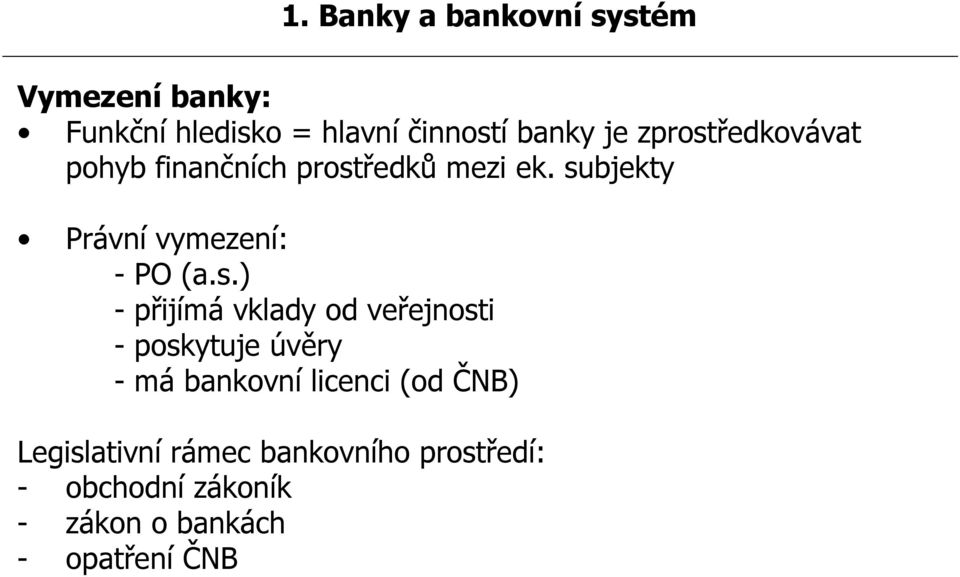 s.) - přijímá vklady od veřejnosti - poskytuje úvěry - má bankovní licenci (od ČNB)