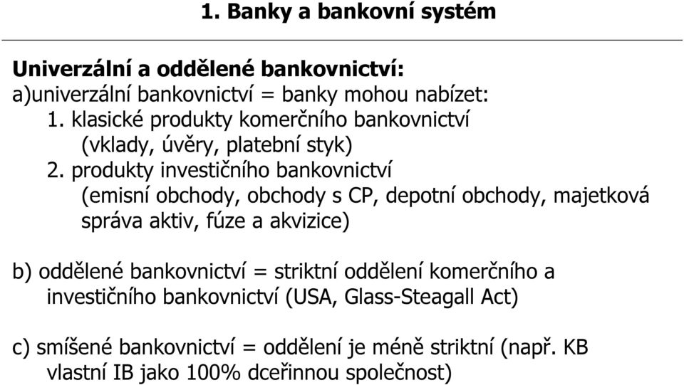 produkty investičního bankovnictví (emisní obchody, obchody s CP, depotní obchody, majetková správa aktiv, fúze a akvizice) b)