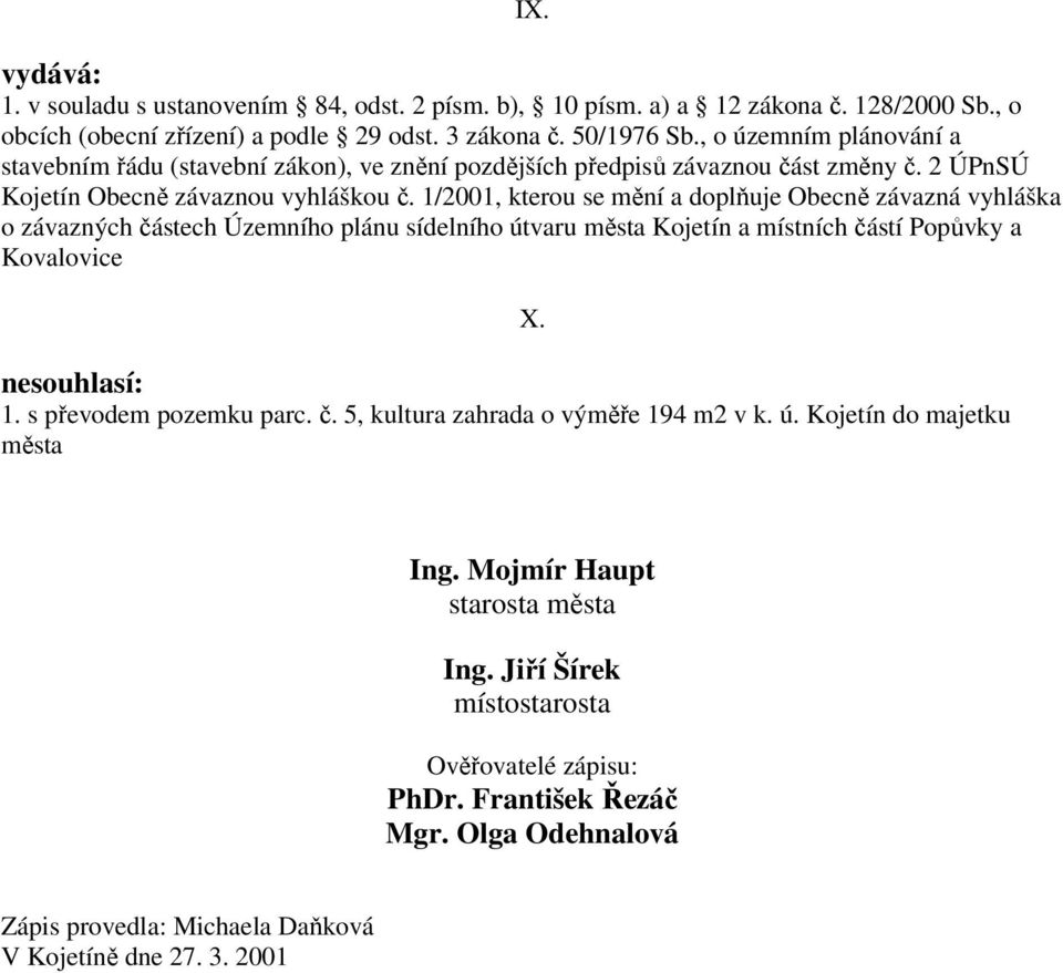 1/2001, kterou se mění a doplňuje Obecně závazná vyhláška o závazných částech Územního plánu sídelního útvaru města Kojetín a místních částí Popůvky a Kovalovice nesouhlasí: 1.