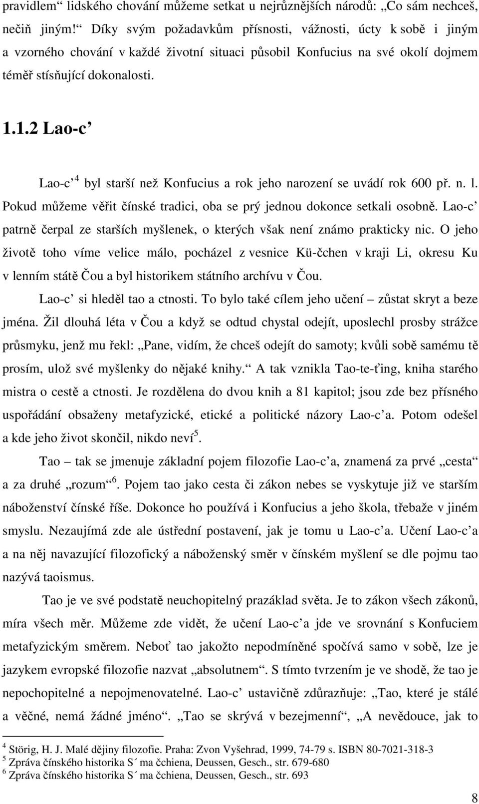 1.2 Lao-c Lao-c 4 byl starší než Konfucius a rok jeho narození se uvádí rok 600 př. n. l. Pokud můžeme věřit čínské tradici, oba se prý jednou dokonce setkali osobně.