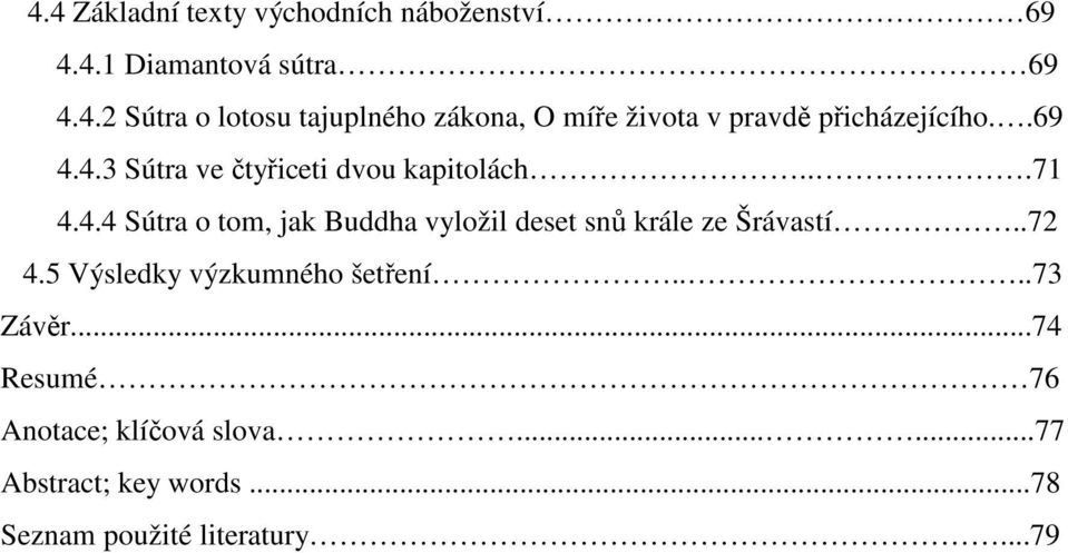 .72 4.5 Výsledky výzkumného šetření....73 Závěr...74 Resumé 76 Anotace; klíčová slova.