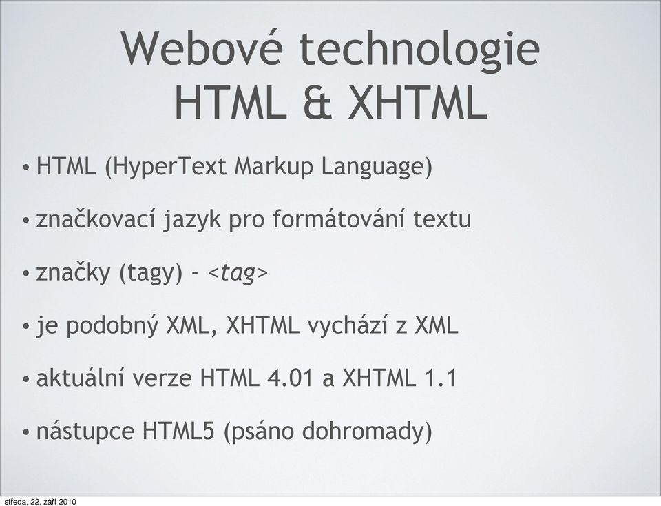 (tagy) - <tag> je podobný XML, XHTML vychází z XML