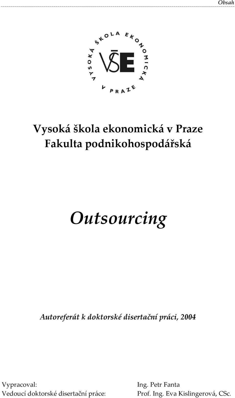 disertační práci, 2004 Vypracoval: Vedoucí doktorské