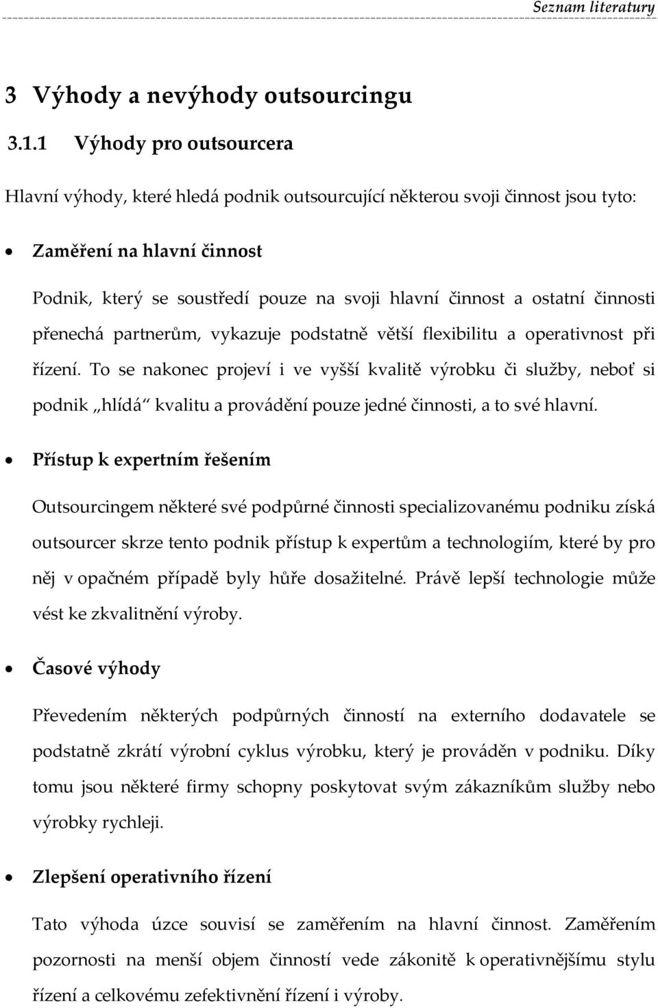 ostatní činnosti přenechá partnerům, vykazuje podstatně větší flexibilitu a operativnost při řízení.