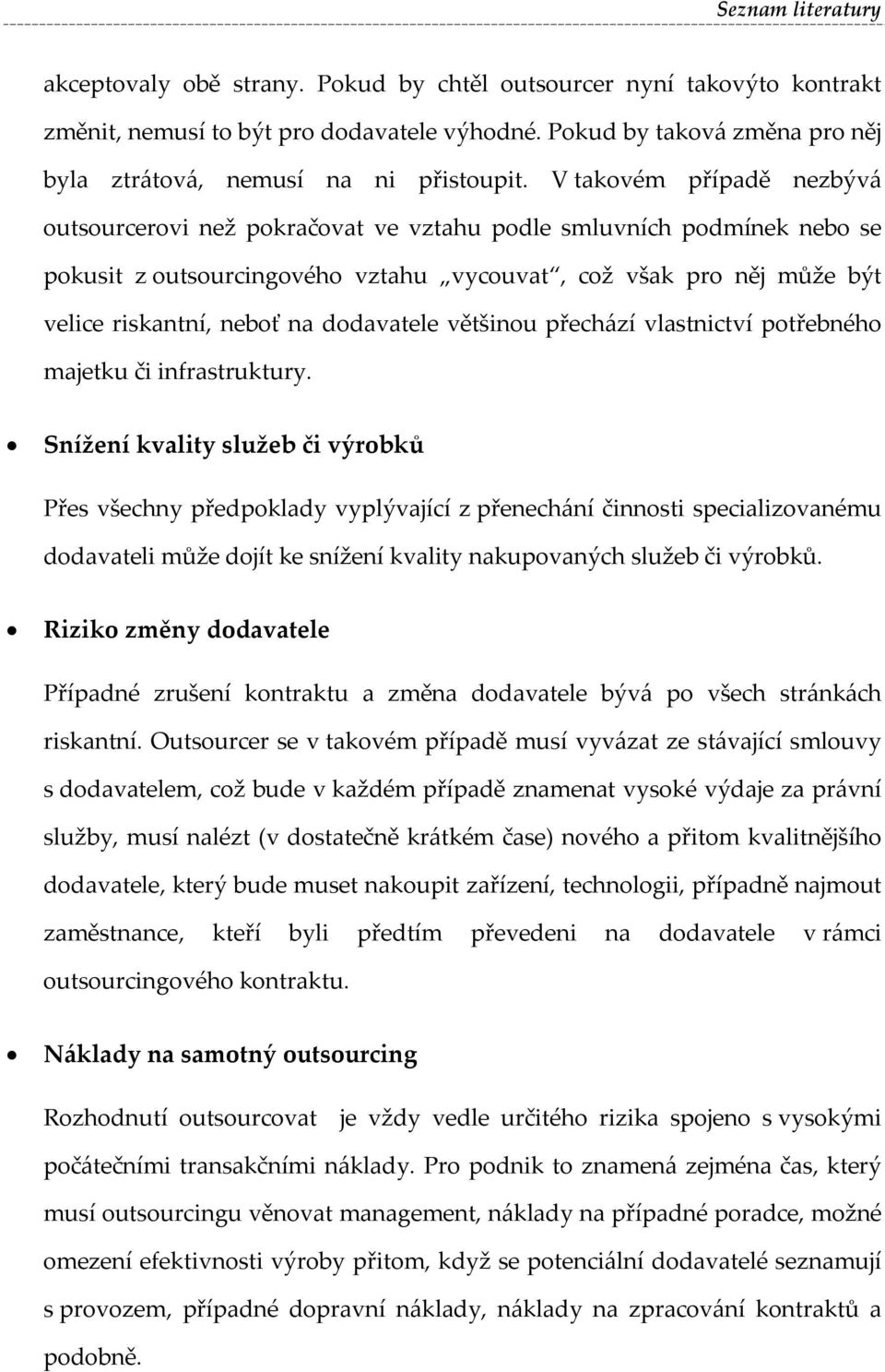 dodavatele většinou přechází vlastnictví potřebného majetku či infrastruktury.