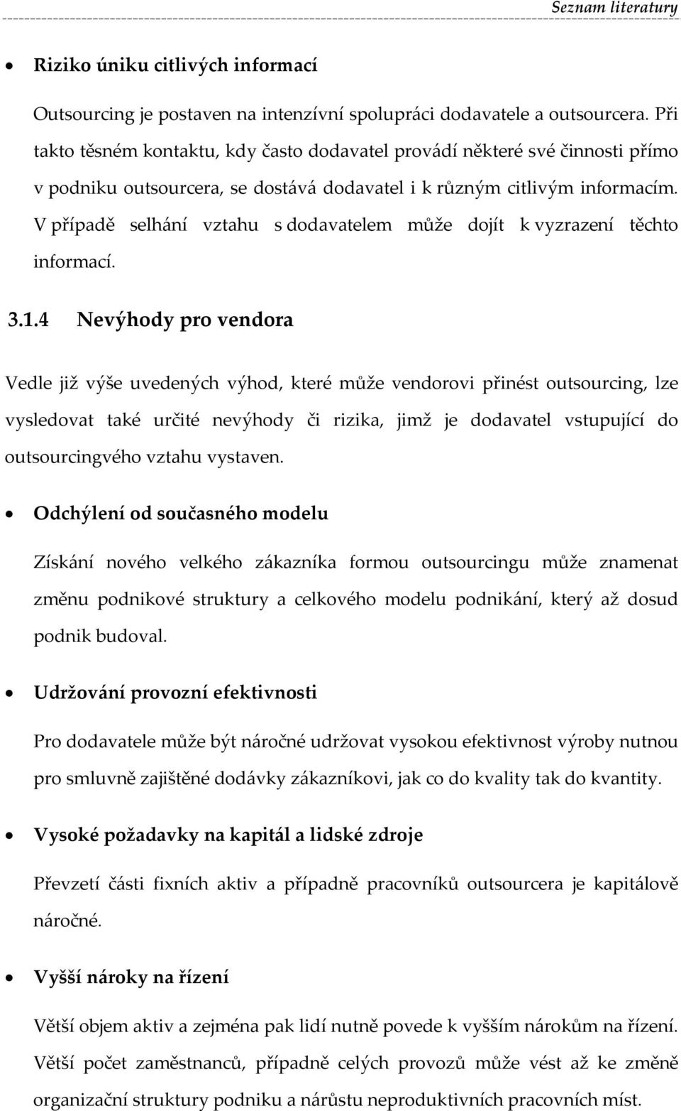 V případě selhání vztahu s dodavatelem může dojít k vyzrazení těchto informací. 3.1.