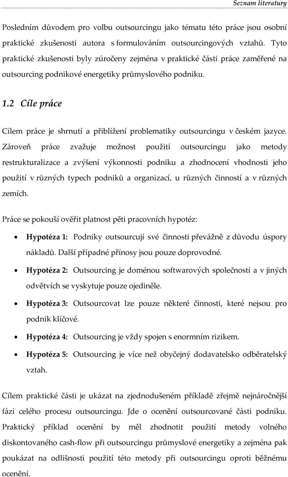 2 Cíle práce Cílem práce je shrnutí a přiblížení problematiky outsourcingu v českém jazyce.