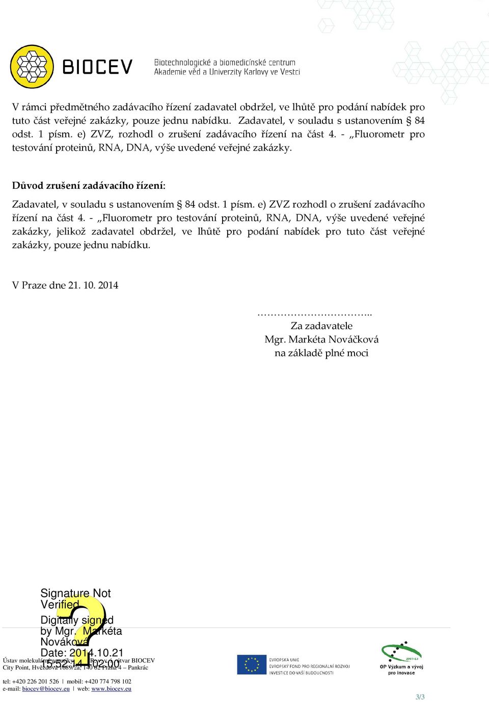 Důvod zrušení zadávacího řízení: Zadavatel, v souladu s ustanovením 84 odst. 1 písm. e) ZVZ rozhodl o zrušení zadávacího řízení na část 4.