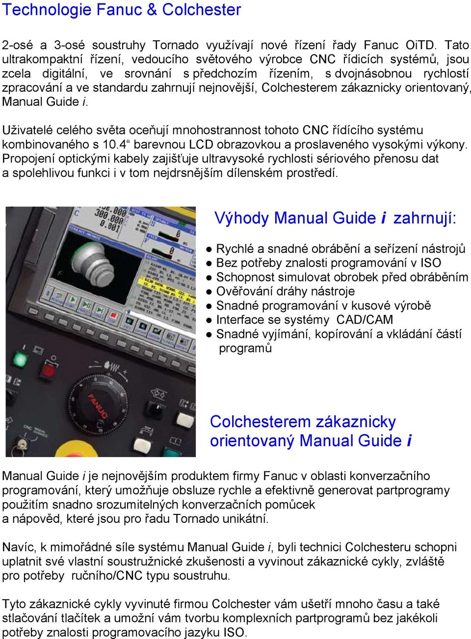 nejnovější, Colchesterem zákaznicky orientovaný, Manual Guide i. Uživatelé celého světa oceňují mnohostrannost tohoto CNC řídícího systému kombinovaného s 10.