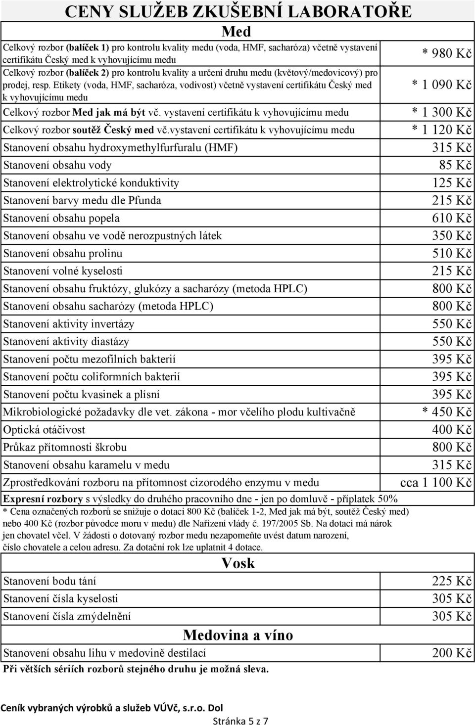 vystavení certifikátu k vyhovujícímu medu Stanovení obsahu vody Stanovení volné kyselosti CENY SLUŽEB ZKUŠEBNÍ LABORATOŘE Celkový rozbor soutěž Český med vč.