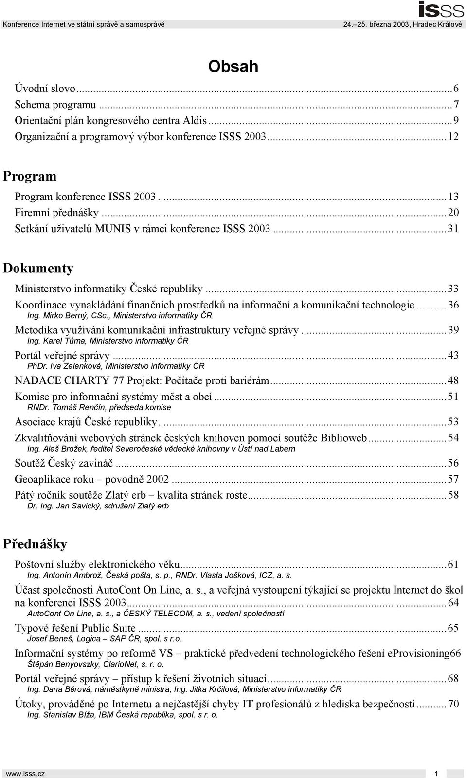 ..33 Koordinace vynakládání finančních prostředků na informační a komunikační technologie...36 Ing. Mirko Berný, CSc.