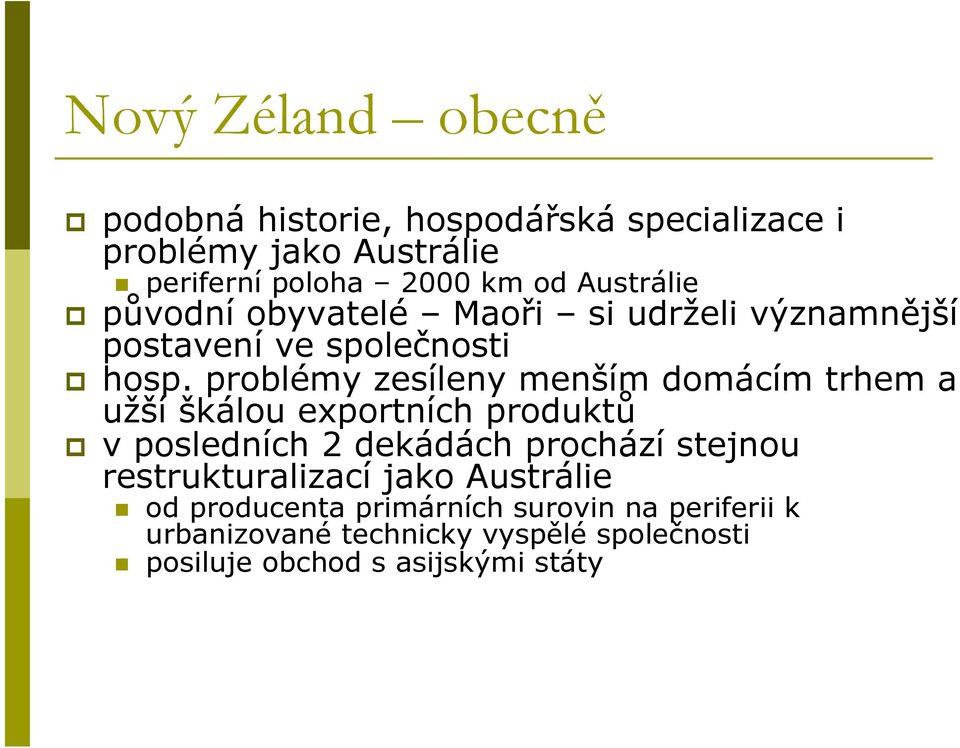 problémy zesíleny menším domácím trhem a užší škálou exportních produktů v posledních 2 dekádách prochází stejnou