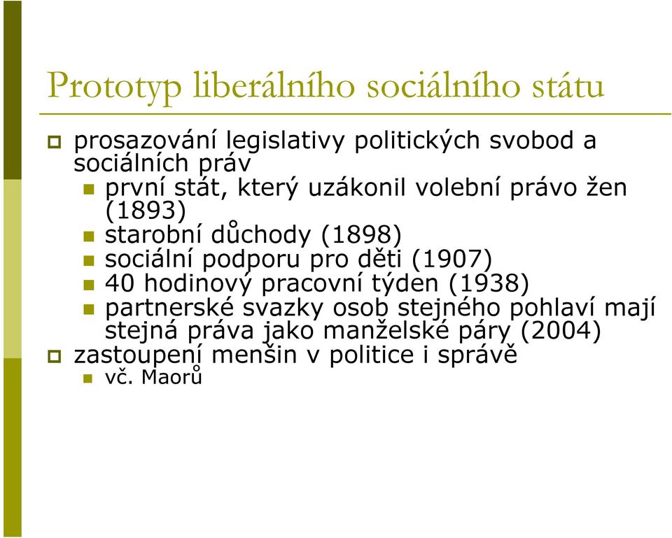 podporu pro děti (1907) 40 hodinový pracovní týden (1938) partnerské svazky osob stejného