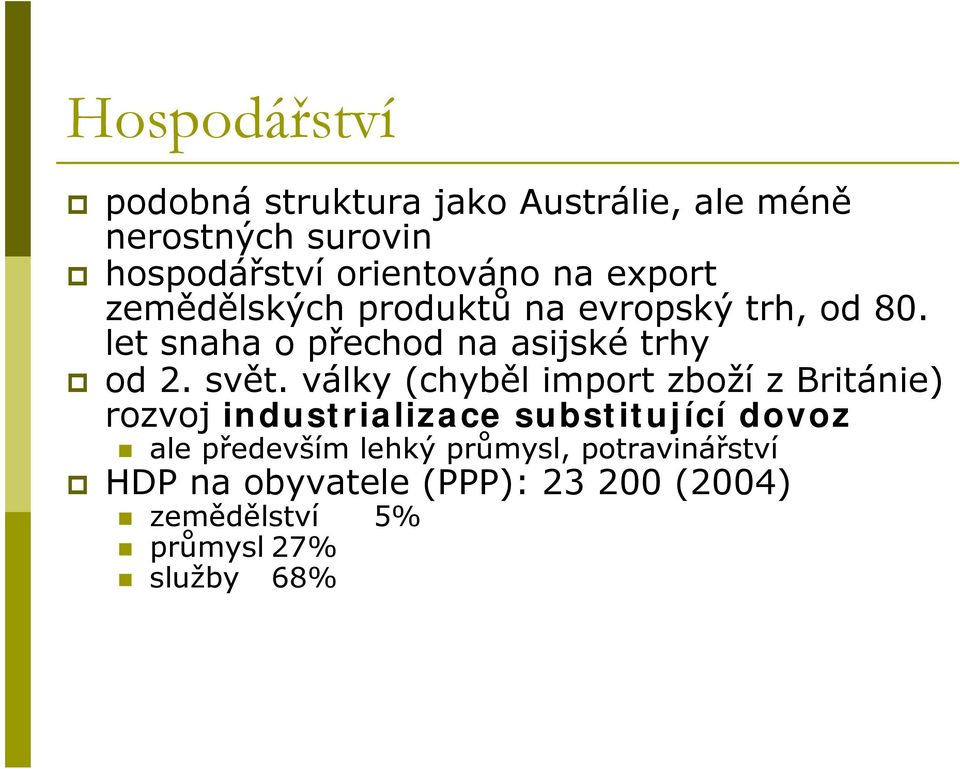 svět. války (chyběl import zboží z Británie) rozvoj industrializace substitující dovoz ale především