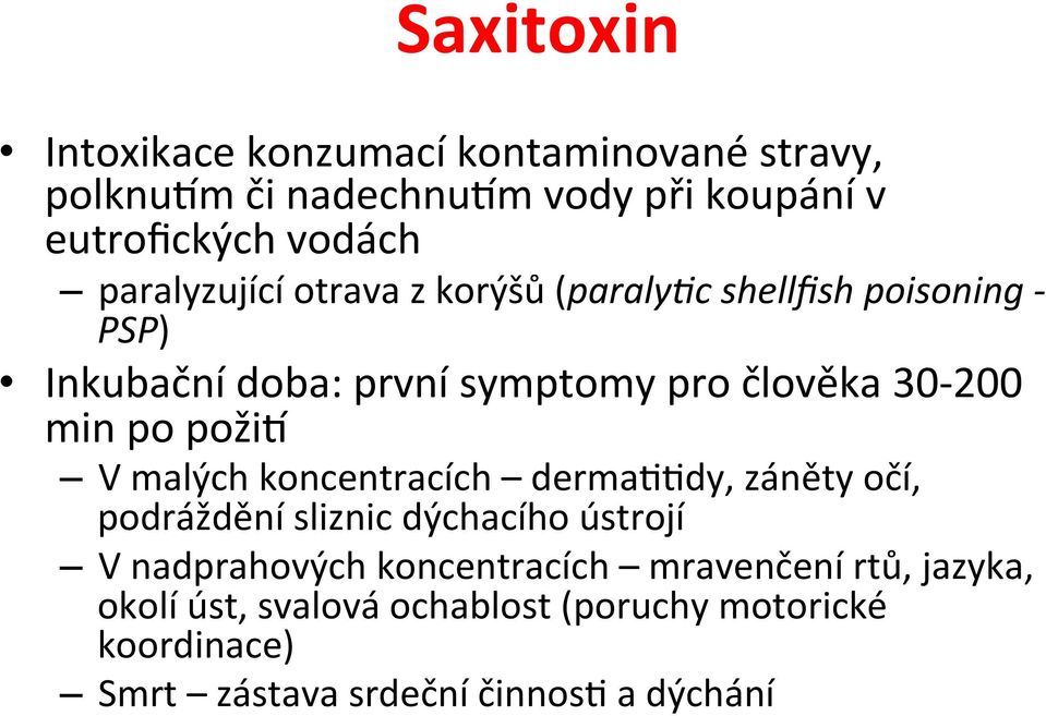 po požii V malých koncentracích dermaeedy, záněty očí, podráždění sliznic dýchacího ústrojí V nadprahových