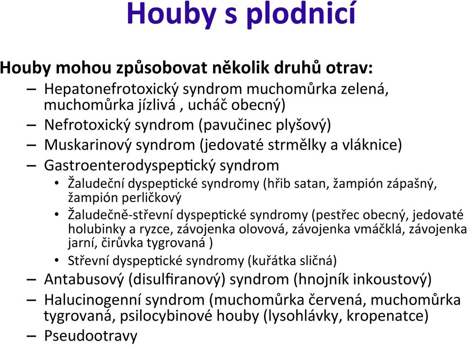 dyspepecke syndromy (pestřec obecny, jedovate holubinky a ryzce, závojenka olovova, závojenka vmáčkla, závojenka jarní, čirůvka tygrovana ) Střevní dyspepecke syndromy (kuřátka