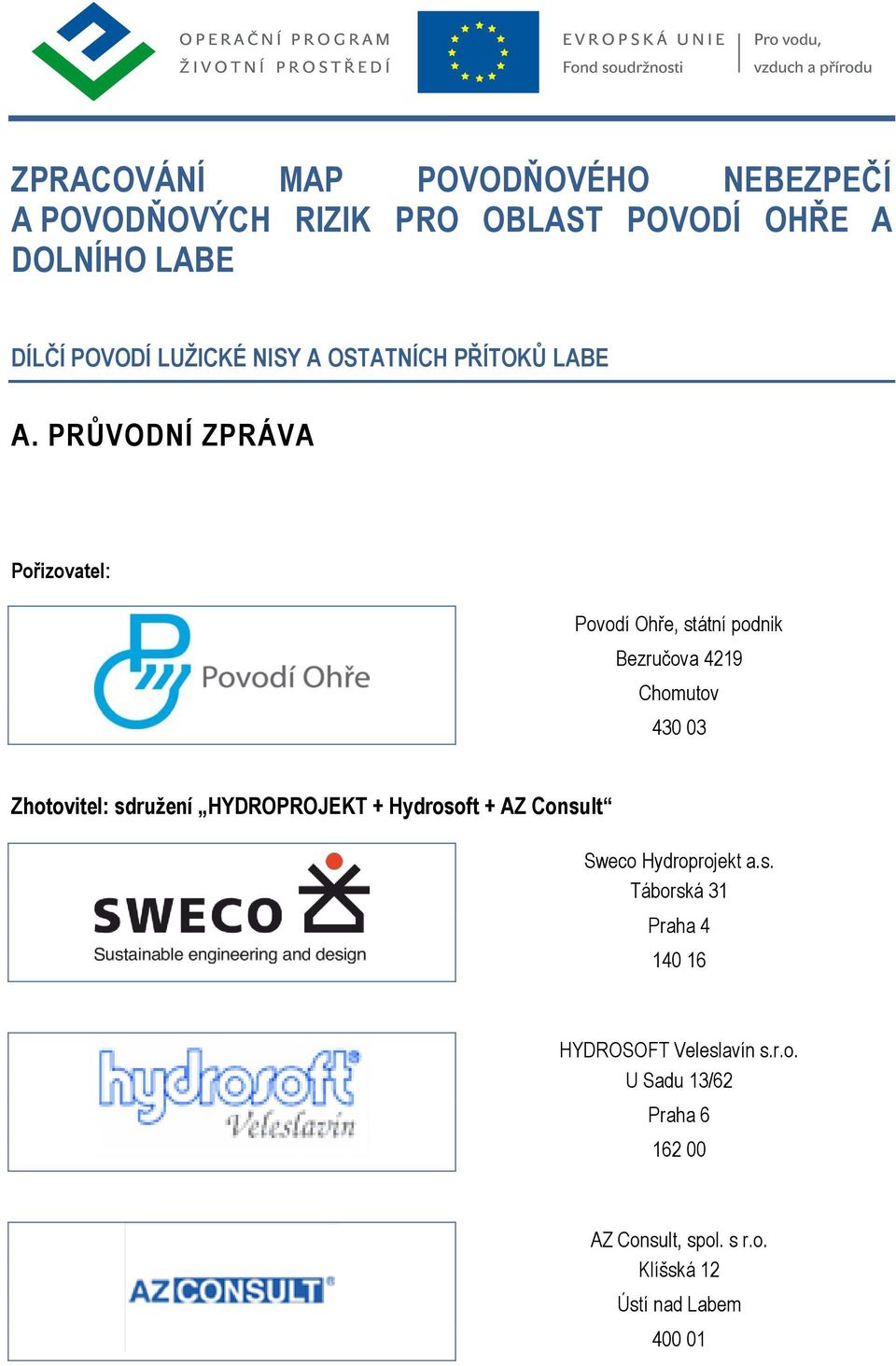 Zhotovitel: sdružení HYDROPROJEKT + Hydrosoft + AZ Consult Sweco Hydroprojekt a.s. Táborská 31 Praha 4 140 16 HYDROSOFT Veleslavín s.