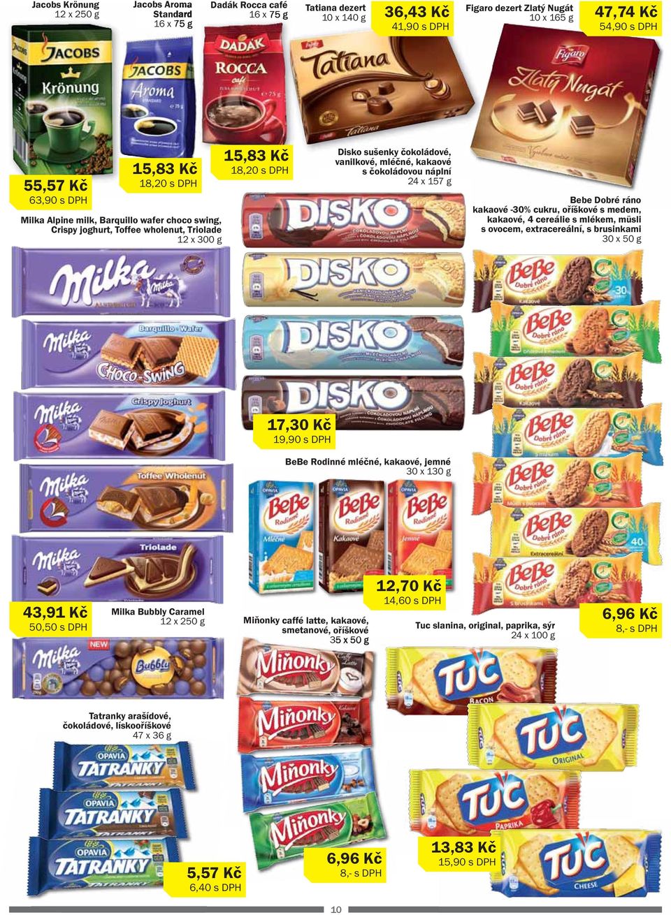 kakaové s čokoládovou náplní 24 x 157 g Bebe Dobré ráno kakaové -30% cukru, oříškové s medem, kakaové, 4 cereálie s mlékem, müsli s ovocem, extracereální, s brusinkami 30 x 50 g 17,30 Kč 19,90 s DPH