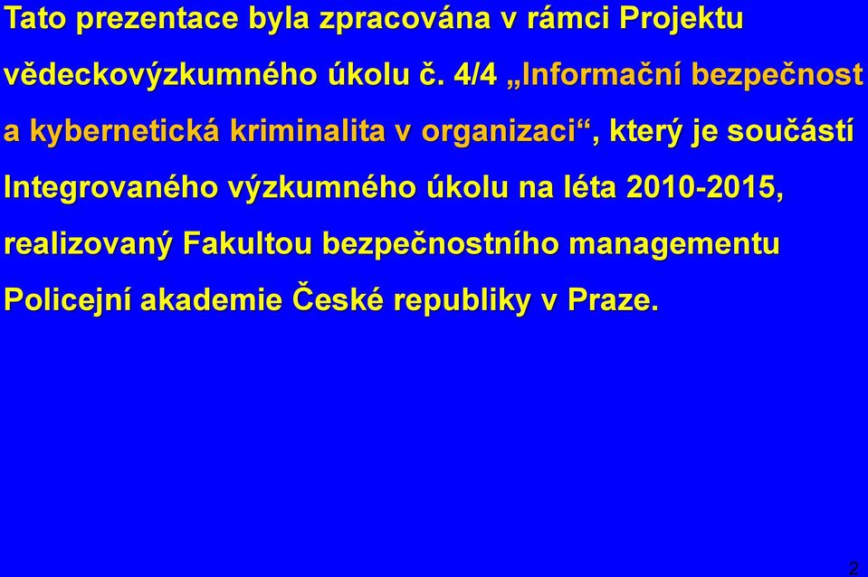 součástí Integrovaného výzkumného úkolu na léta 2010-2015, realizovaný