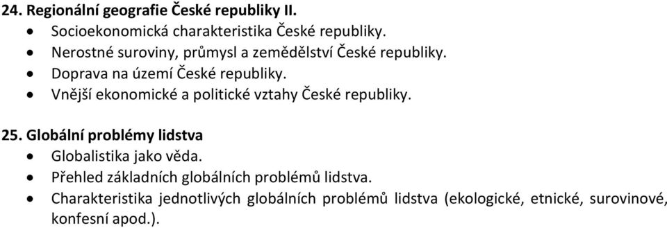 Vnější ekonomické a politické vztahy České republiky. 25. Globální problémy lidstva Globalistika jako věda.