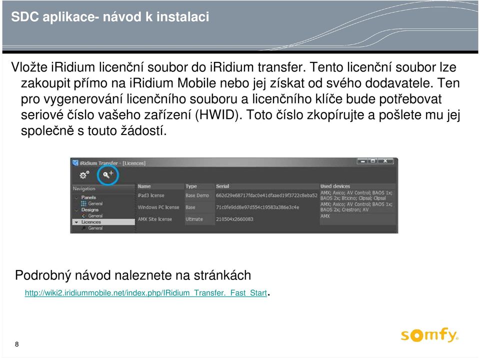 Ten pro vygenerování licenčního souboru a licenčního klíče bude potřebovat seriové číslo vašeho zařízení