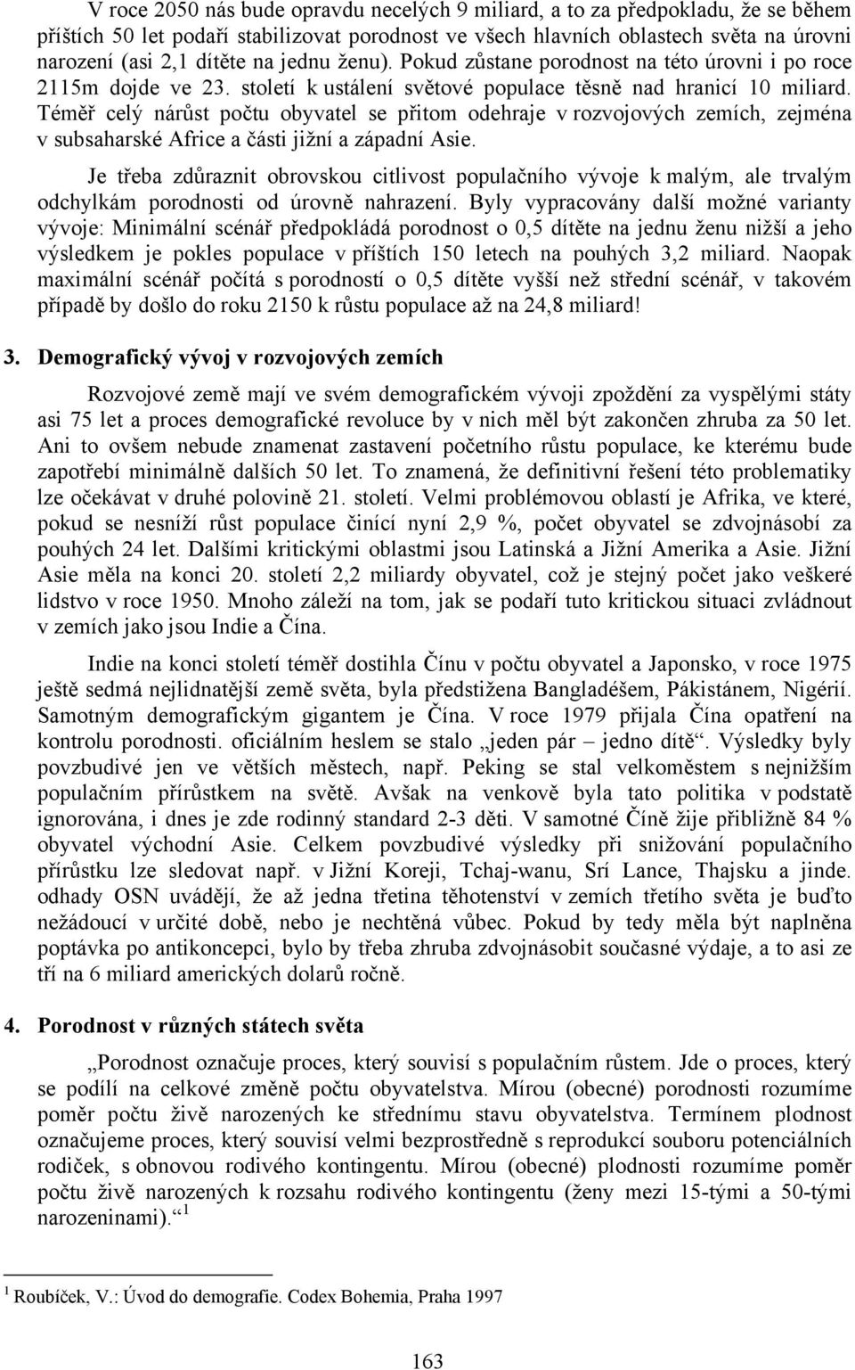 Téměř celý nárůst počtu obyvatel se přitom odehraje v rozvojových zemích, zejména v subsaharské Africe a části jižní a západní Asie.