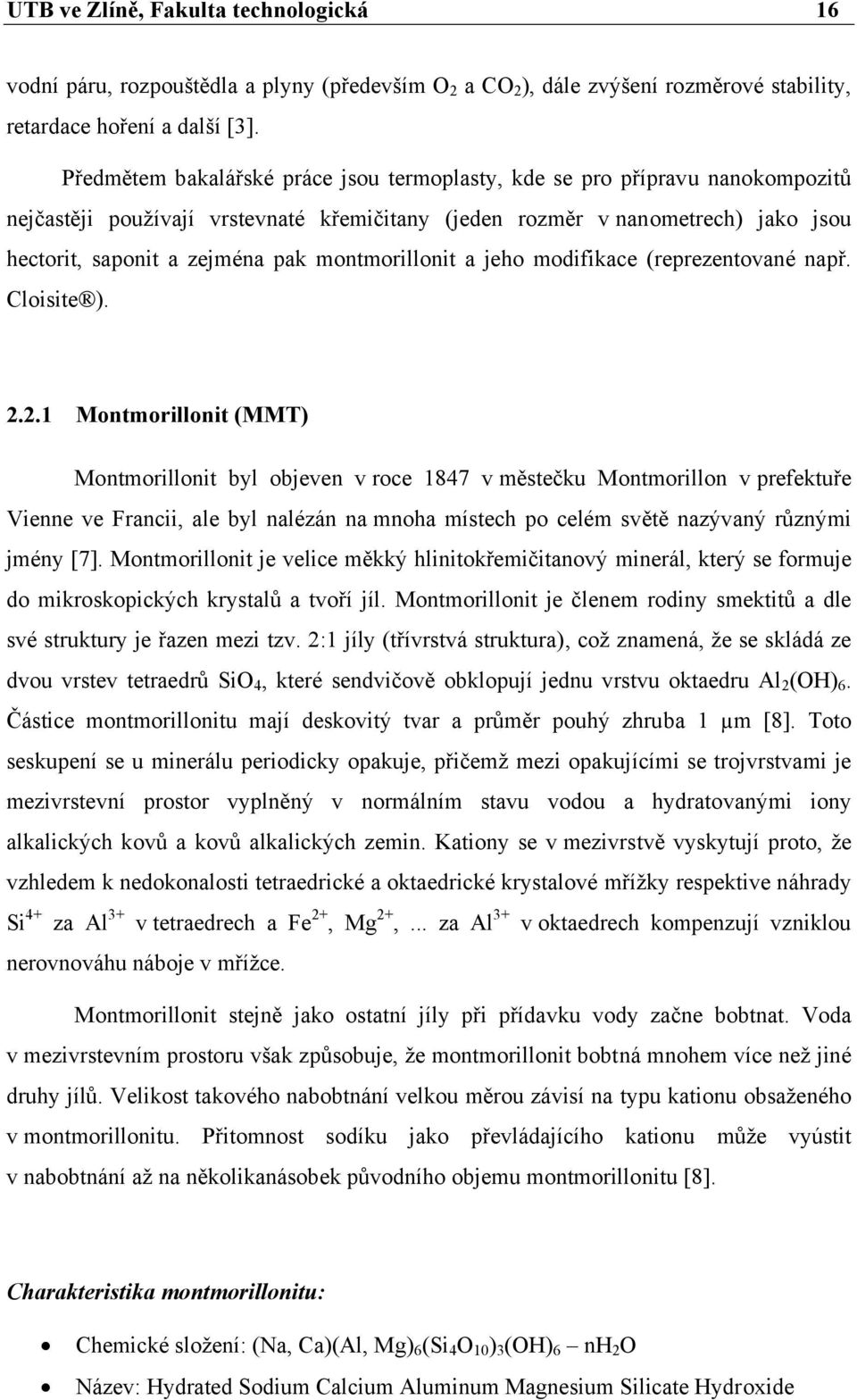 montmorillonit a jeho modifikace (reprezentované např. Cloisite ). 2.