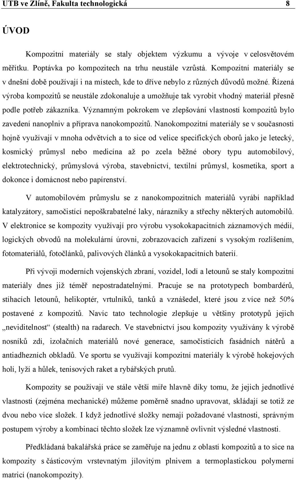 Řízená výroba kompozitů se neustále zdokonaluje a umožňuje tak vyrobit vhodný materiál přesně podle potřeb zákazníka.