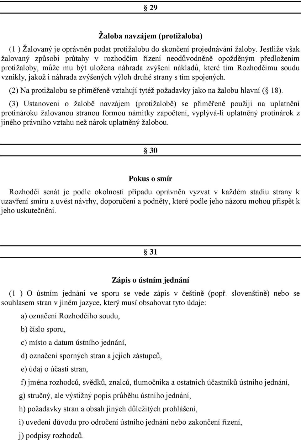 náhrada zvýšených výloh druhé strany s tím spojených. (2) Na protižalobu se přiměřeně vztahují tytéž požadavky jako na žalobu hlavní ( 18).