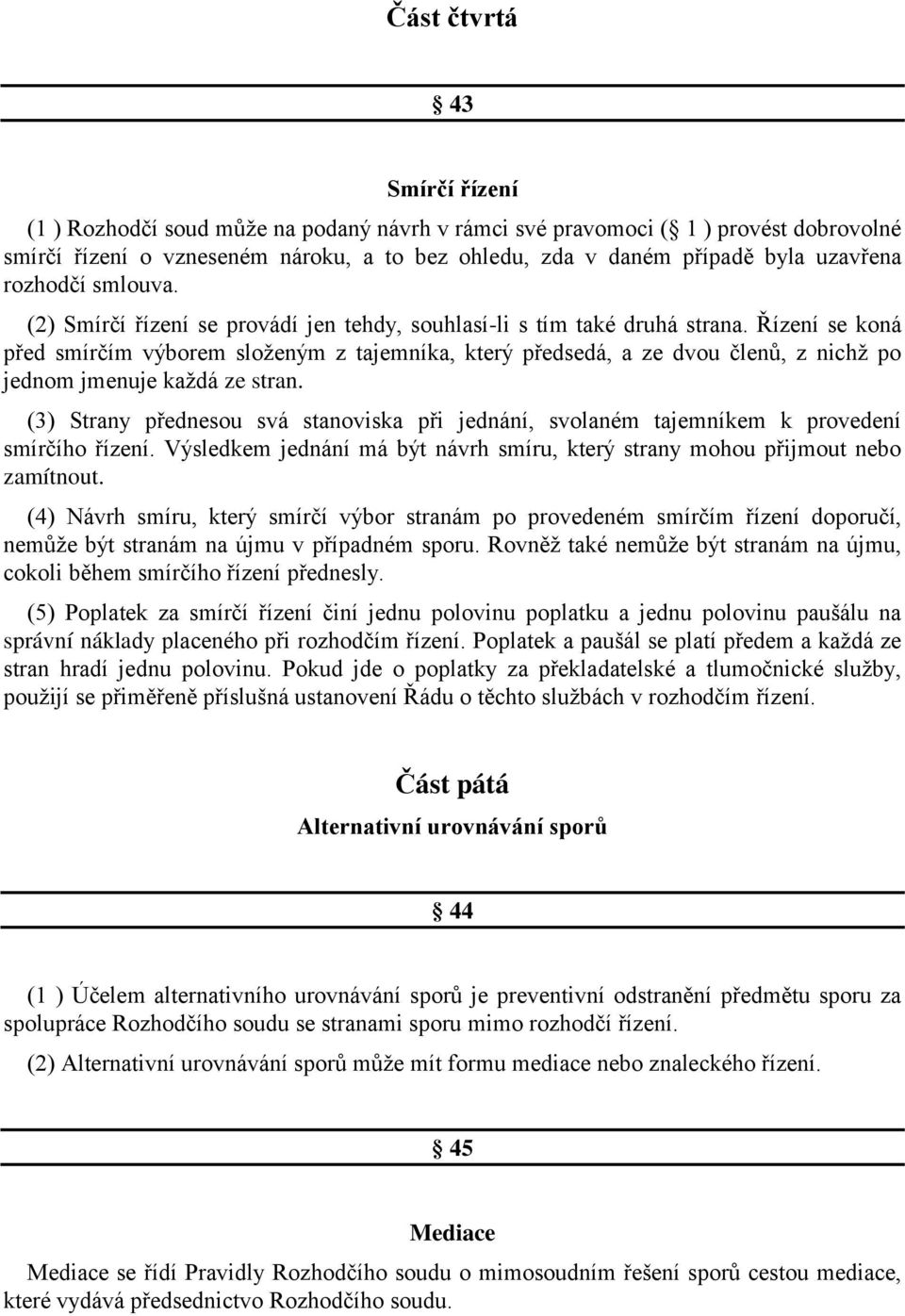 Řízení se koná před smírčím výborem složeným z tajemníka, který předsedá, a ze dvou členů, z nichž po jednom jmenuje každá ze stran.