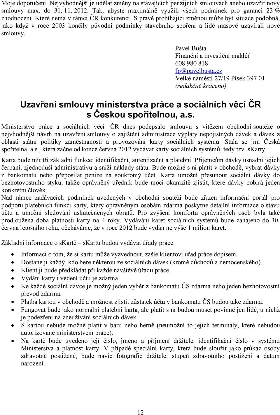S právě probíhající změnou může být situace podobná, jako když v roce 2003 končily původní podmínky stavebního spoření a lidé masově uzavírali nové smlouvy.