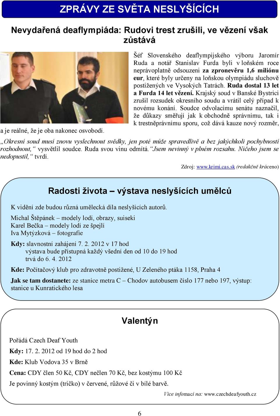 loňskou olympiádu sluchově postižených ve Vysokých Tatrách. Ruda dostal 13 let a Furda 14 let vězení.