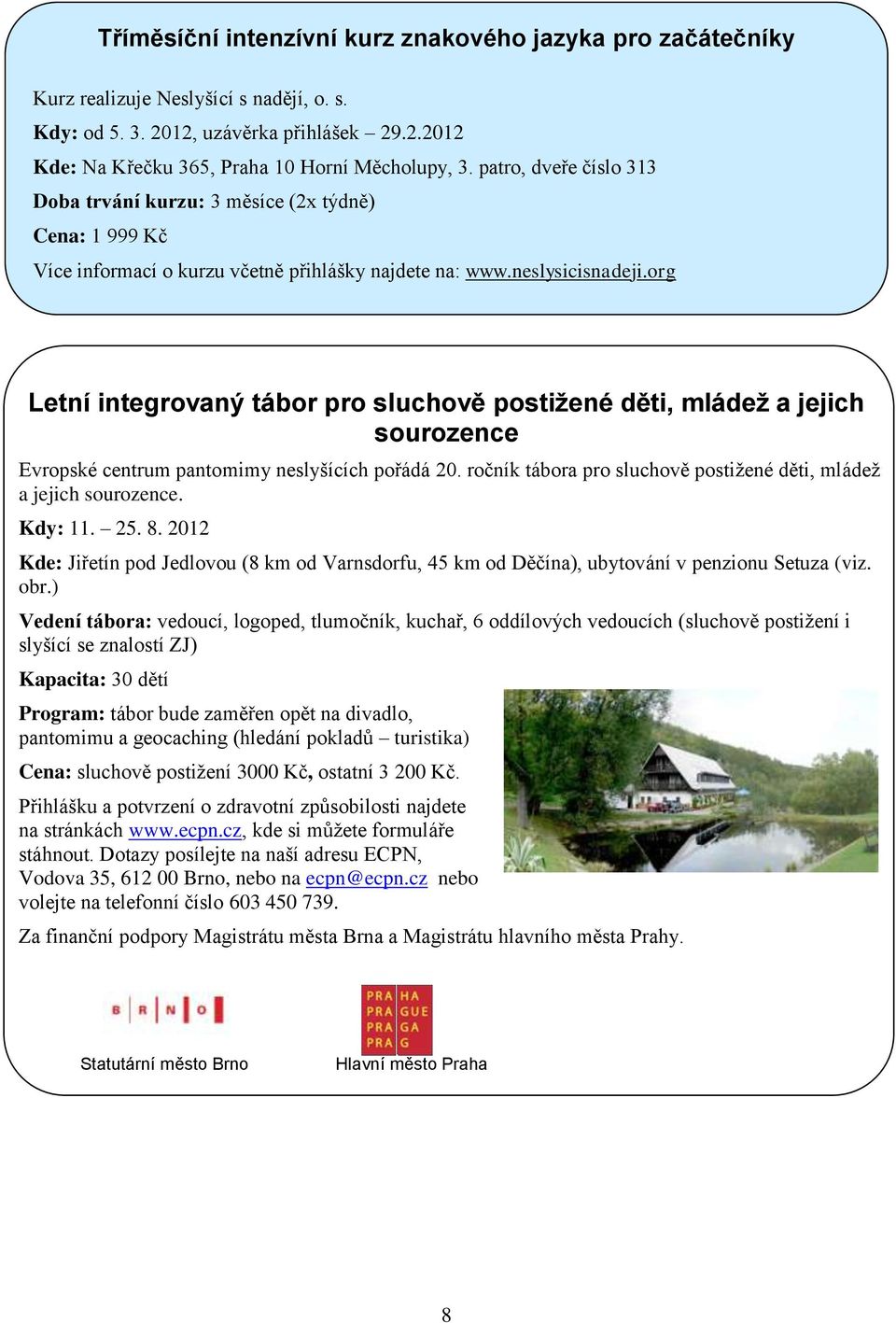 org Letní integrovaný tábor pro sluchově postižené děti, mládež a jejich sourozence Evropské centrum pantomimy neslyšících pořádá 20.