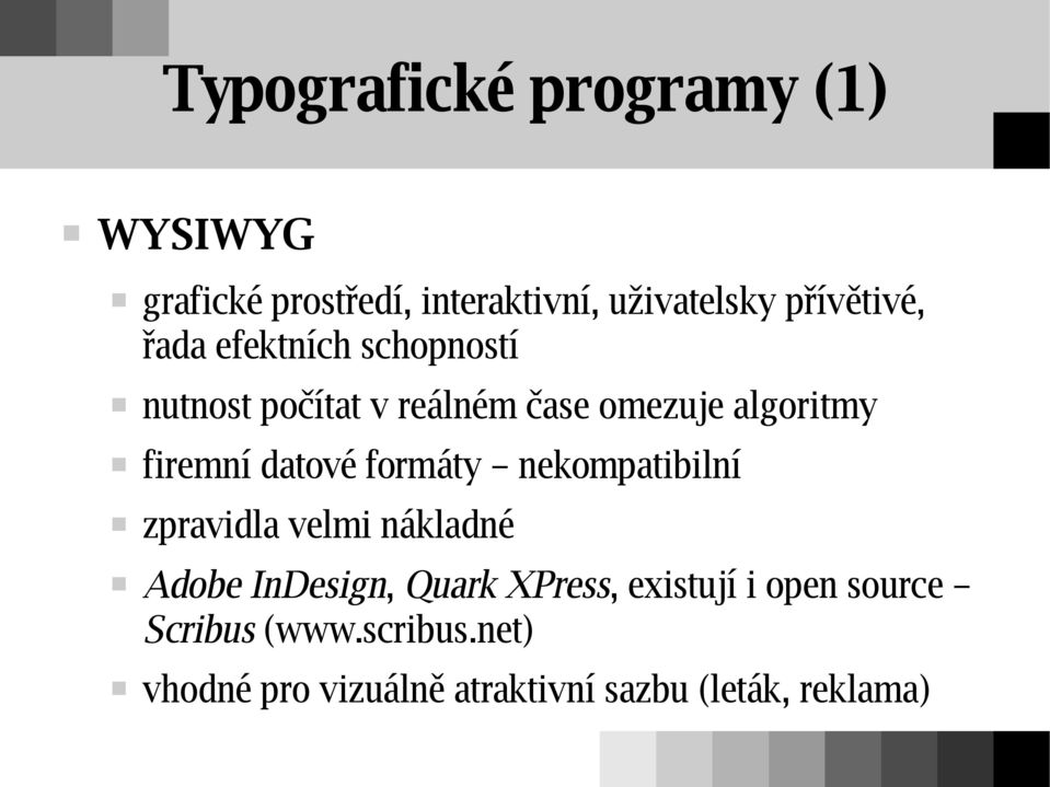 formáty nekompatibilní zpravidla velmi nákladné Adobe InDesign, Quark XPress, existují i