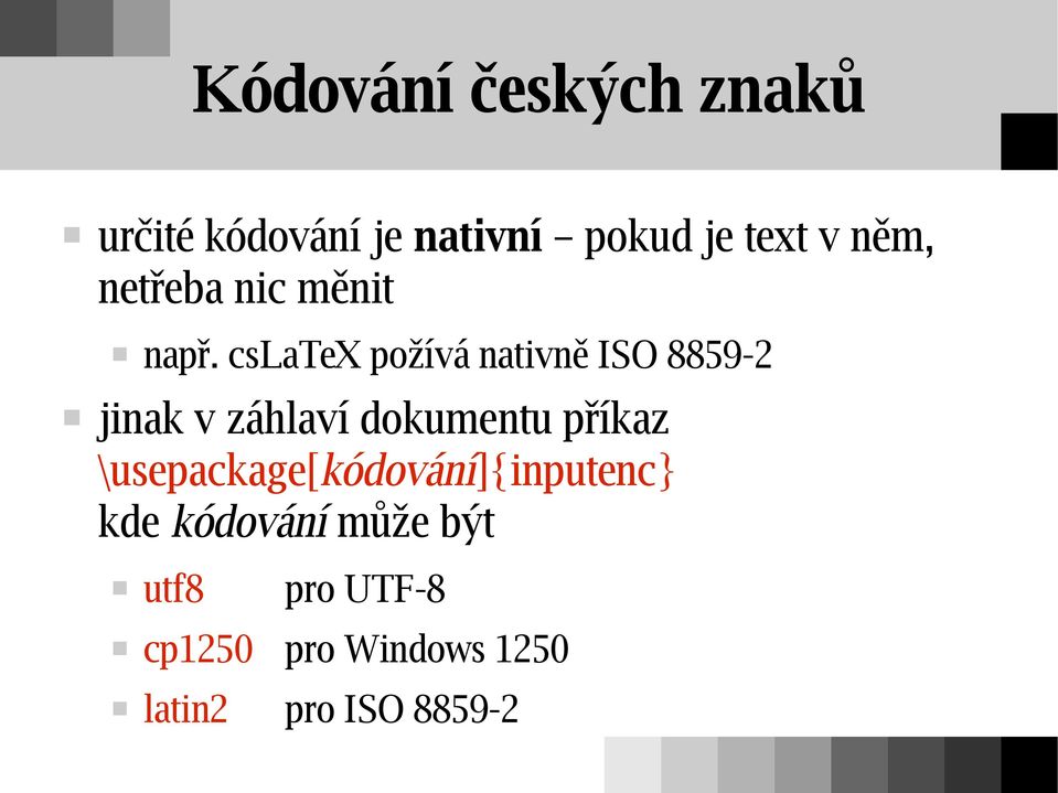 cslatex požívá nativně ISO 8859-2 jinak v záhlaví dokumentu příkaz