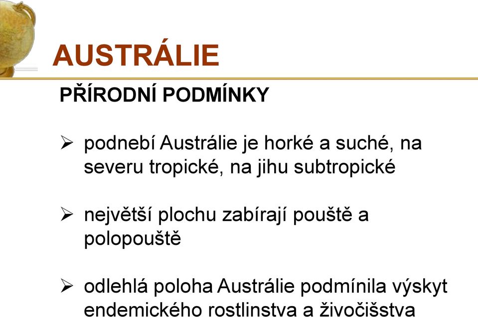 plochu zabírají pouště a polopouště odlehlá poloha