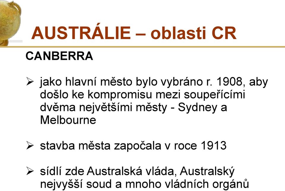 městy - Sydney a Melbourne stavba města započala v roce 1913 sídlí