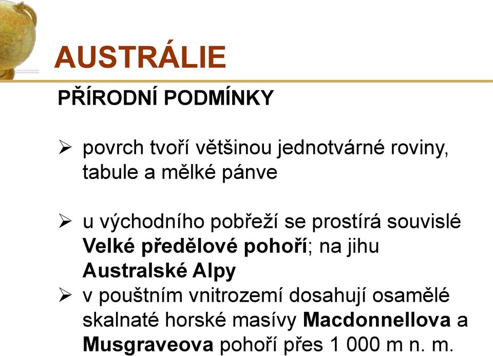 předělové pohoří; na jihu Australské Alpy v pouštním vnitrozemí dosahují