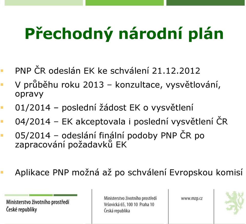 žádost EK o vysvětlení 04/2014 EK akceptovala i poslední vysvětlení ČR 05/2014