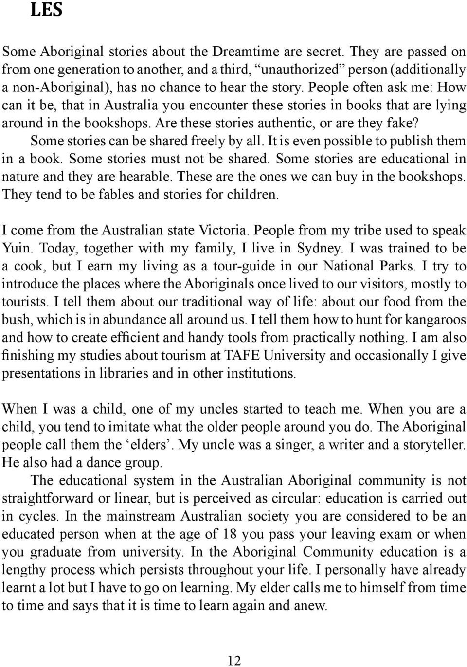 People often ask me: How can it be, that in Australia you encounter these stories in books that are lying around in the bookshops. Are these stories authentic, or are they fake?