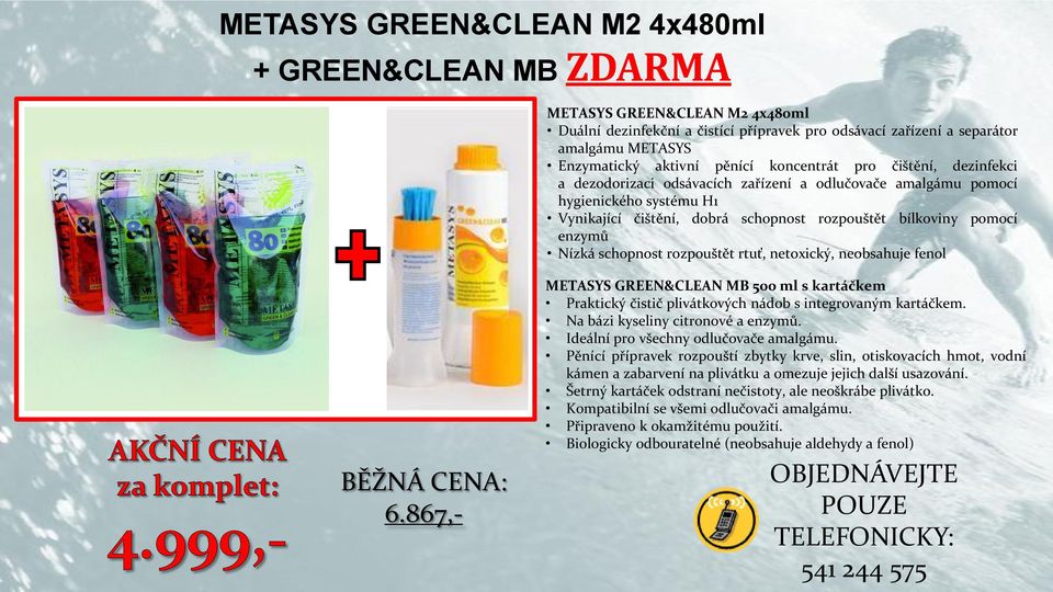 enzymů Nízká schopnost rozpouštět rtuť, netoxický, neobsahuje fenol BĚŽNÁ CENA: 6.867,- METASYS GREEN&CLEAN MB 500 ml s kartáčkem Praktický čistič plivátkových nádob s integrovaným kartáčkem.