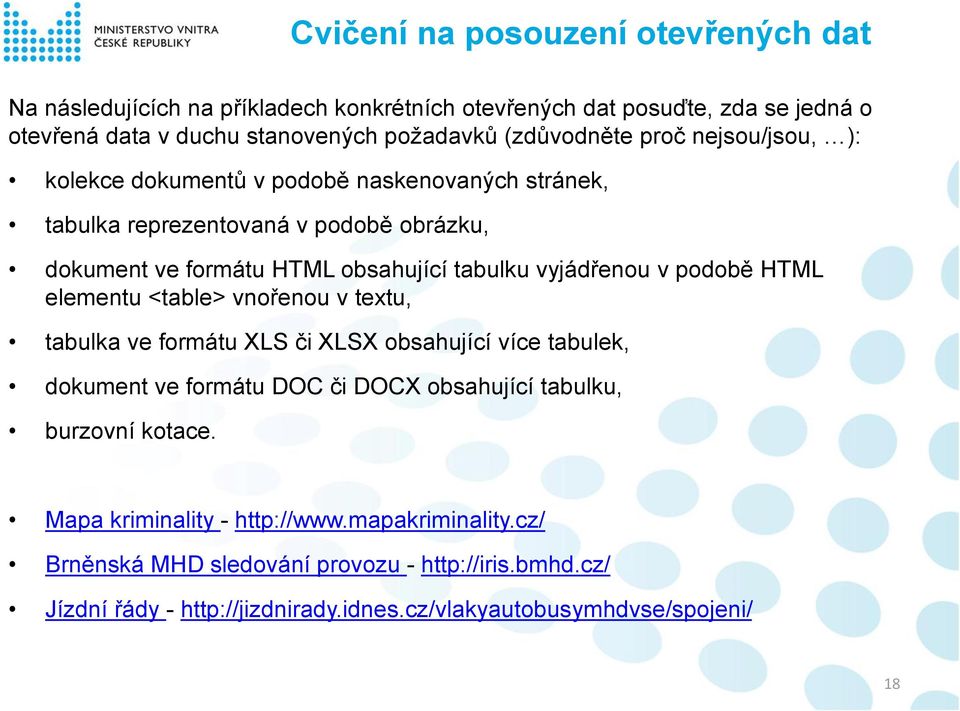 vyjádřenou v podobě HTML elementu <table> vnořenou v textu, tabulka ve formátu XLS či XLSX obsahující více tabulek, dokument ve formátu DOC či DOCX obsahující tabulku,