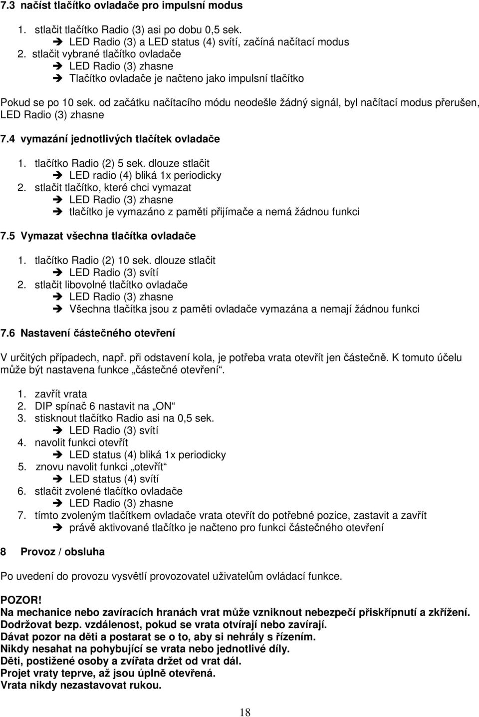 od začátku načítacího módu neodešle žádný signál, byl načítací modus přerušen, LED Radio (3) zhasne 7.4 vymazání jednotlivých tlačítek ovladače 1. tlačítko Radio (2) 5 sek.