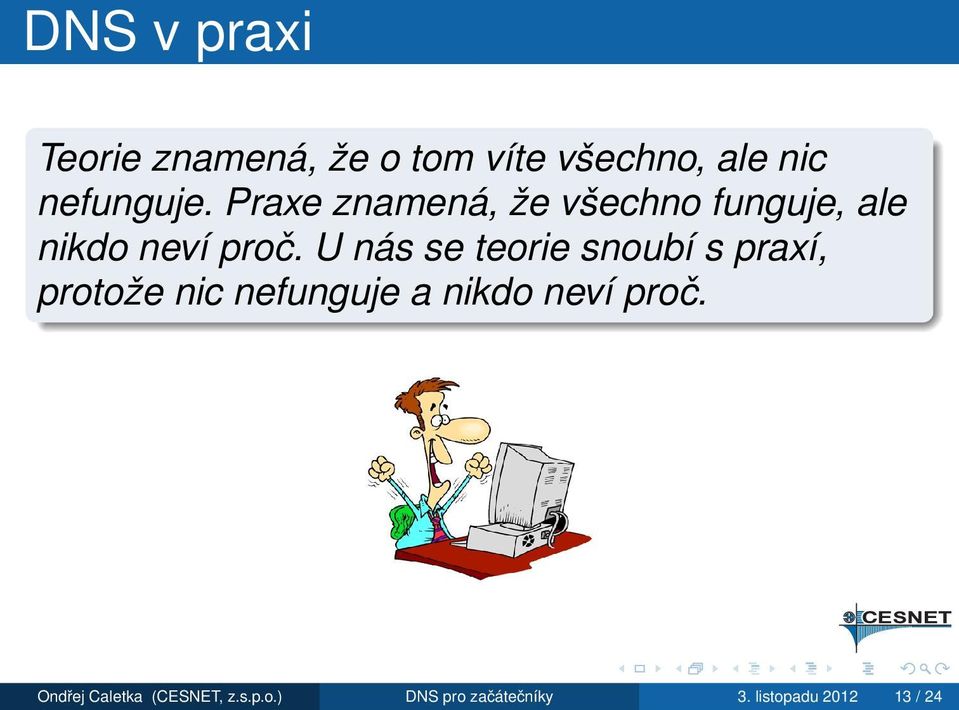 U nás se teorie snoubí s praxí, protože nic nefunguje a nikdo neví