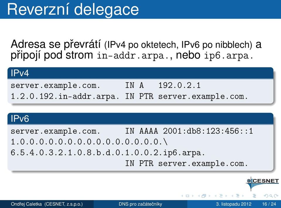 example.com. IN AAAA 2001:db8:123:456::1 1.0.0.0.0.0.0.0.0.0.0.0.0.0.0.0.\ 6.5.4.0.3.2.1.0.8.b.d.0.1.0.0.2.ip6.