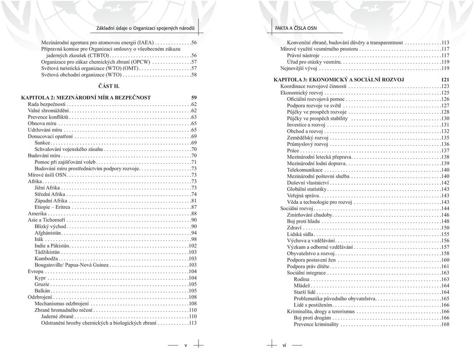 KAPITOLA 2: MEZINÁRODNÍ MÍR A BEZPEČNOST 59 Rada bezpečnosti...............................................62 Valné shromáždění..............................................62 Prevence konfliktů.