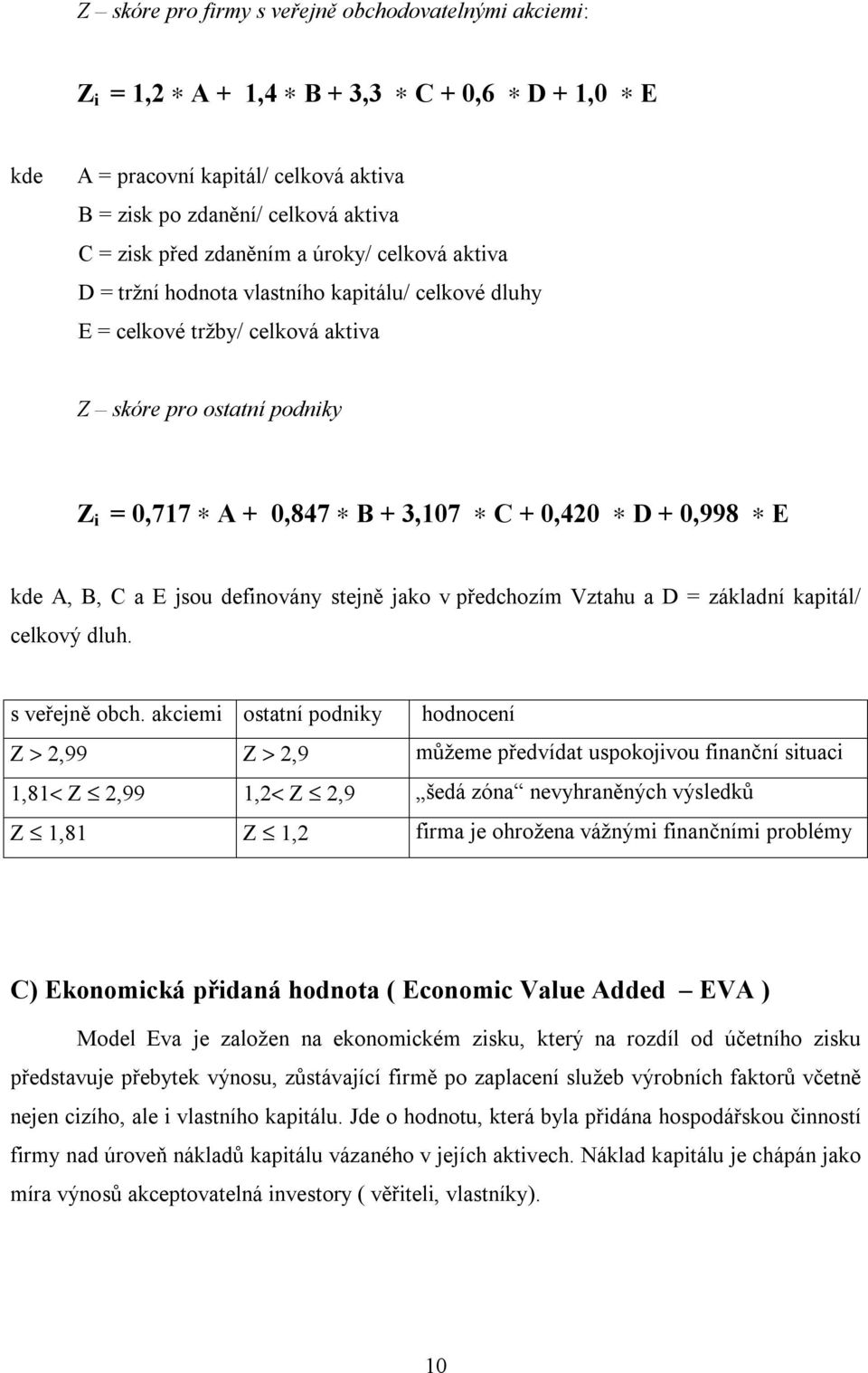 + 0,998 * E kde A, B, C a E jsou definovány stejně jako v předchozím Vztahu a D = základní kapitál/ celkový dluh. s veřejně obch.