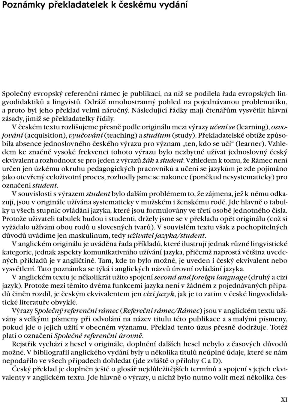 V českém textu rozlišujeme přesně podle originálu mezi výrazy učení se (learning), osvojování (acquisition), vyučování (teaching) a studium (study).